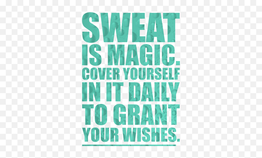 Sweat Is Magic Cover Yourself In It Daily To Grant Your Emoji,Inspirational Quotes Png