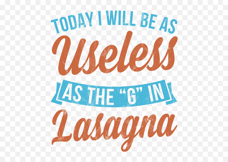 Today I Will Be As Useless As G In Lasagna Funny Weekender Emoji,Lasagna Transparent