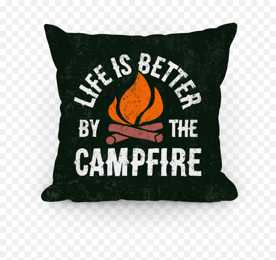 Life Is Better By The Campfire Pillows Lookhuman - Chef Awards Emoji,Campfire Png