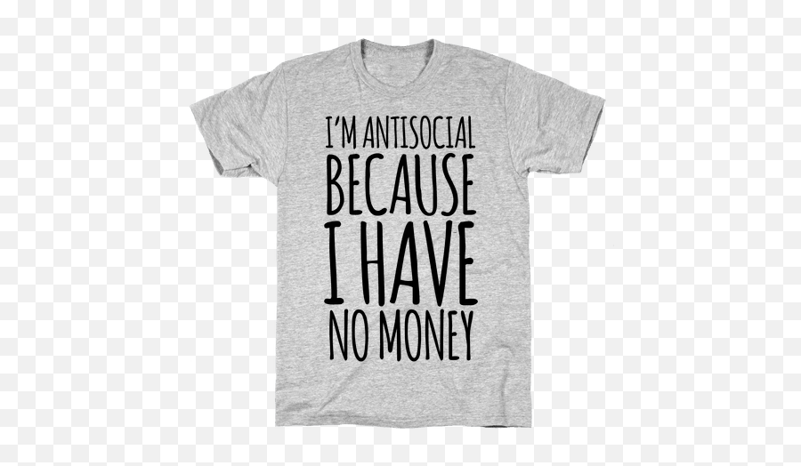 Iu0027m Antisocial Because I Have No Money T - Shirts Lookhuman Unisex Emoji,No Money Png