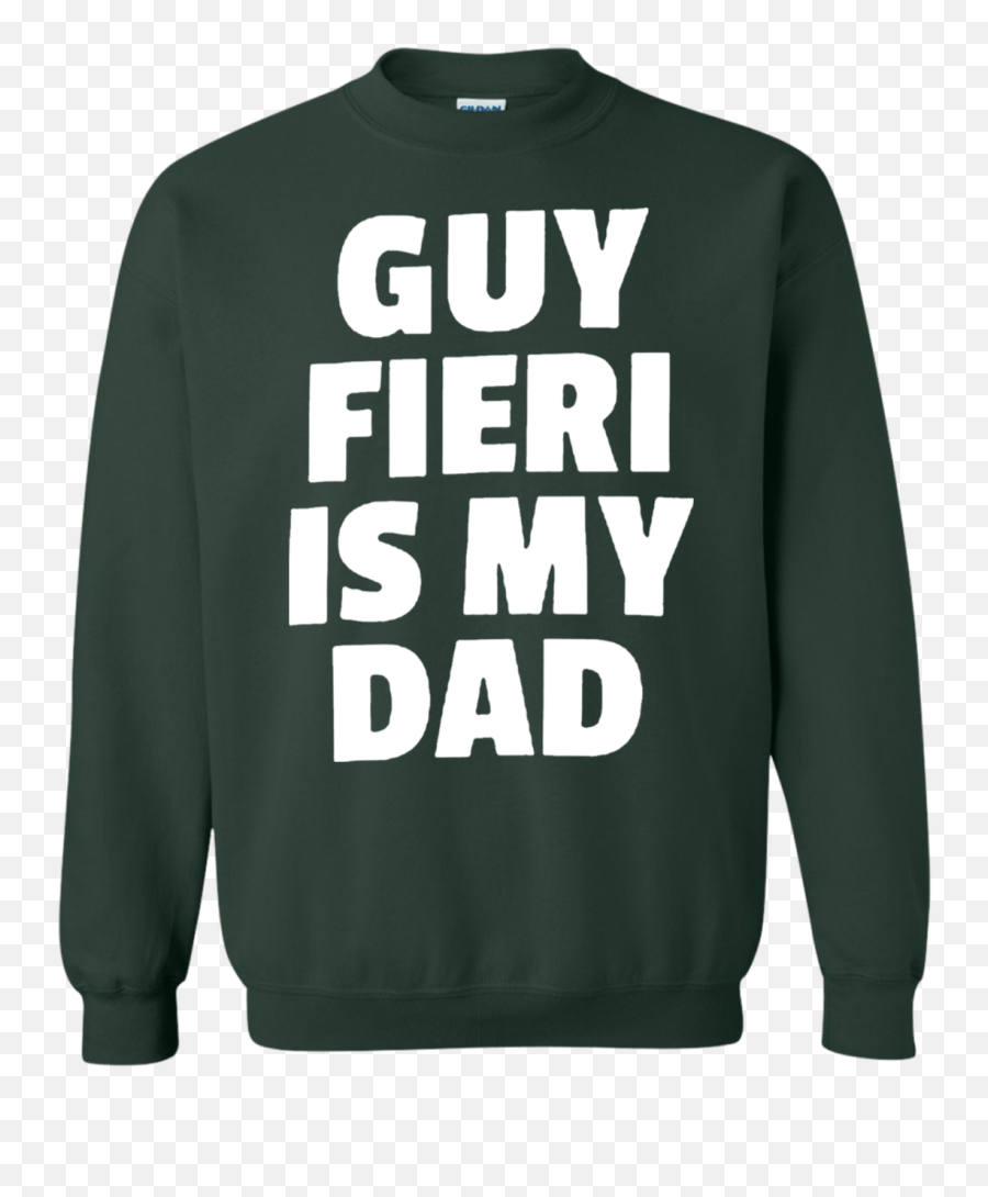 Guy Fieri Is My Dad Sweatshirt Sweater Emoji,Guy Fieri Png