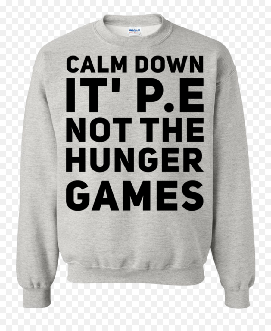 Calm Down Itu0027s Pe Not The Hunger Games Sweatshirt U2013 Teeholic Emoji,The Hunger Games Logo