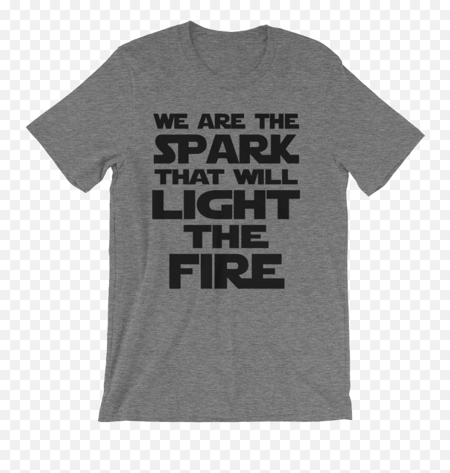 We Are The Spark That Will Light The Fire Print T - Shirt Grey Emoji,Fire Spark Png