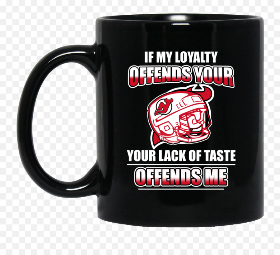 My Loyalty And Your Lack Of Taste New Jersey Devils Mugs Emoji,New Jersey Devils Logo Png