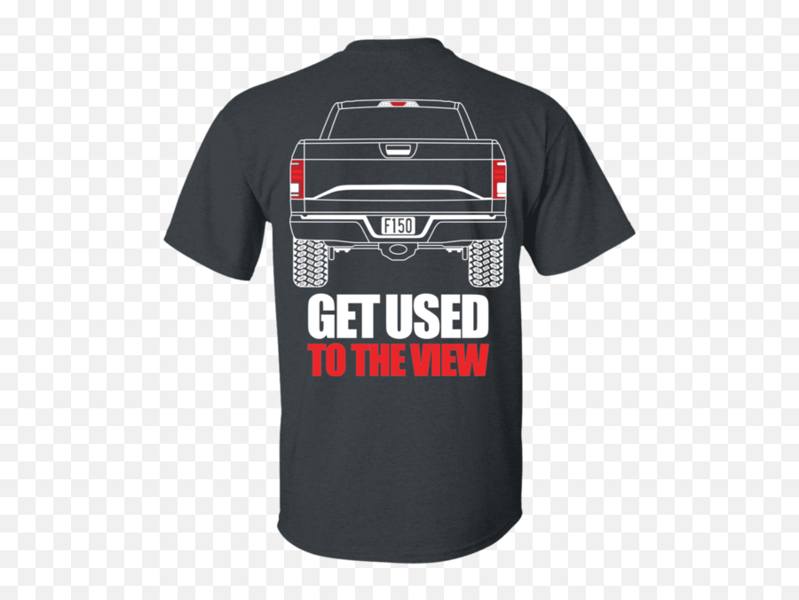 F - 150 Double Sided Get Used To The View Tshirt Wheel Spin Get Used To The View Mustang Shirt Emoji,F150 Logo