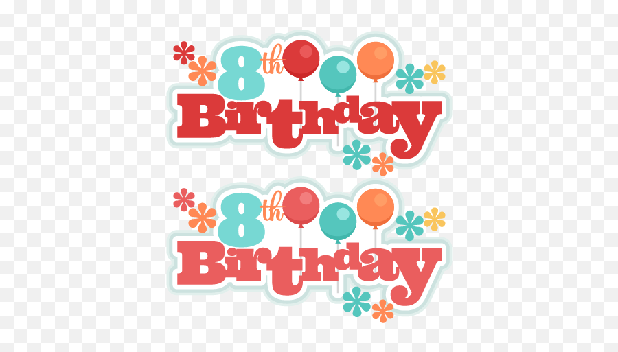 8th Birthday Titles Svg Scrapbook Birthday Svg Cut Files Emoji,Birthday Transparent Background