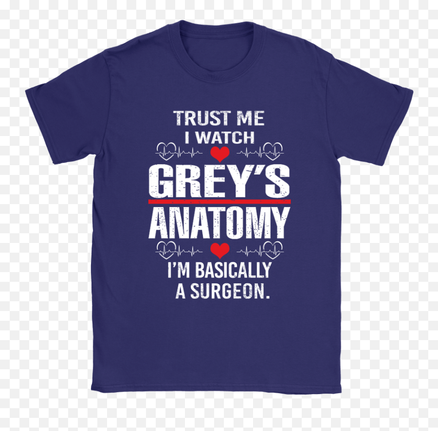 Trust Me I Watch Greyu0027s Anatomy Iu0027m Basically A Surgeon Shirts U2013 Nfl T - Shirts Store Anatomy Emoji,Grey's Anatomy Logo