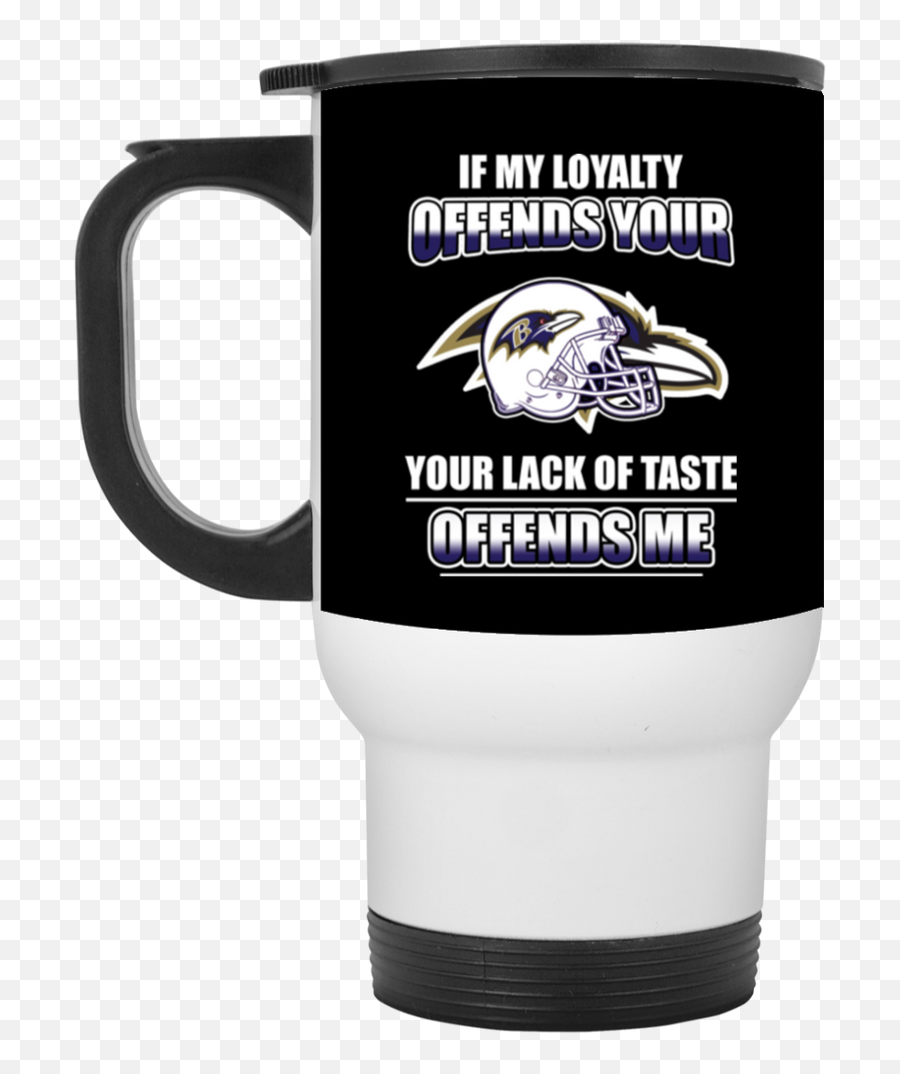 My Loyalty And Your Lack Of Taste Baltimore Ravens Mugs Emoji,Baltimore Ravens Logo Black And White