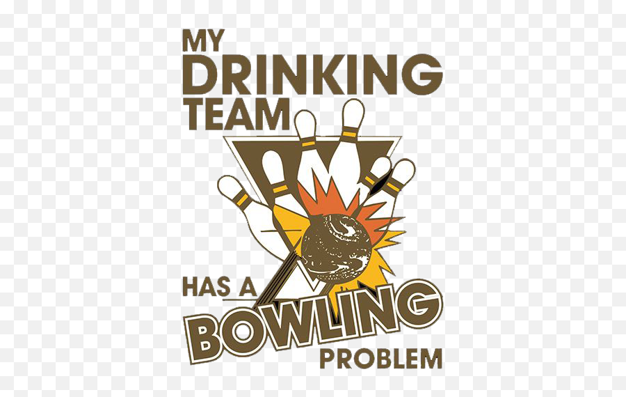 My Drinking Team Has A Bowling Problem Emoji,Bowling Team Logo