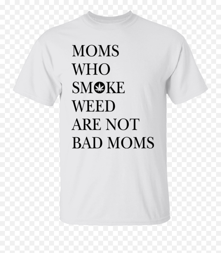 Moms Who Smoke Weed Are Not Bad Moms T - Shirt Antinote Emoji,Weed Smoke Png