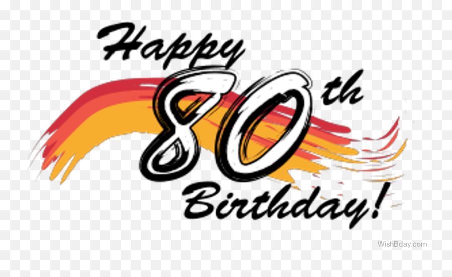 Happy Eighty Birthday Wishes - Happy 70th Birthday Clipart Transparent Happy 80th Birthday Banner Emoji,Birthday Clipart