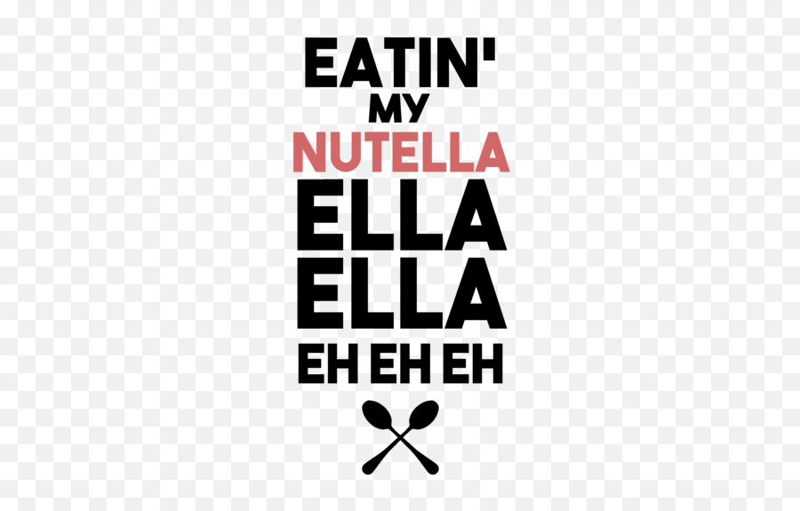 Eatin My Nutella Ella Ella Eh Eh Eh - Ella Ella Eh Eh Emoji,Nutella Logo