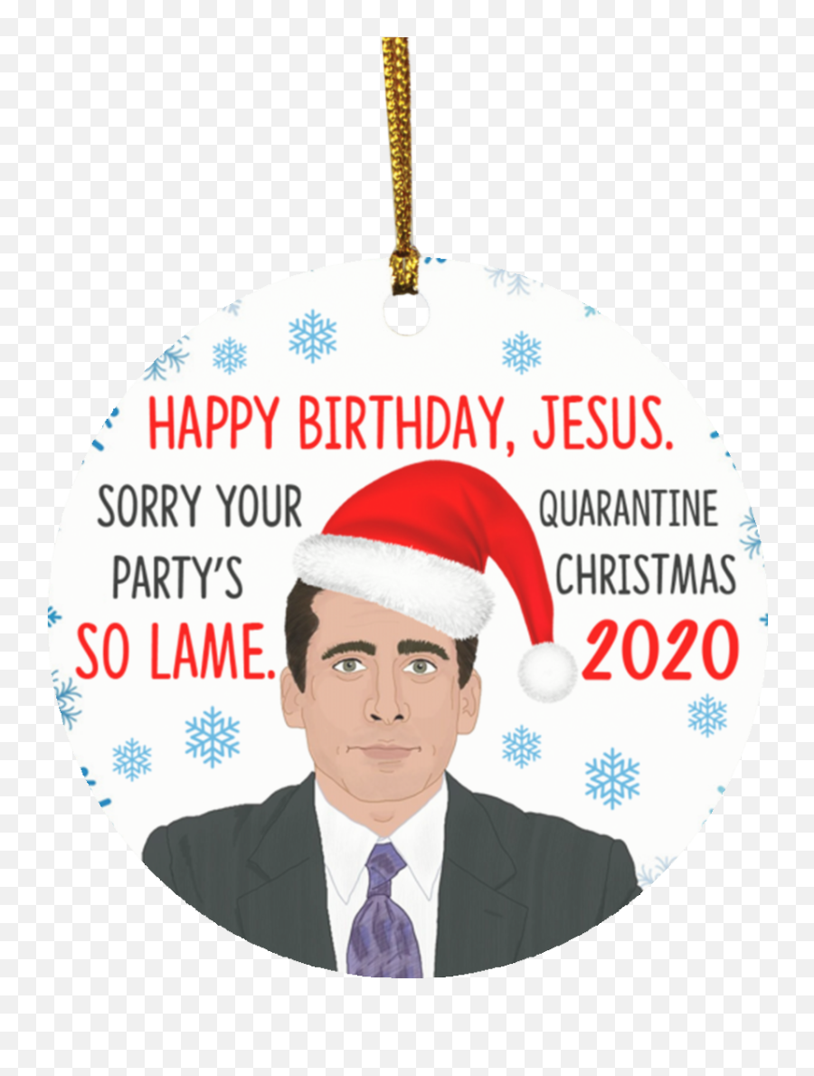 Happy Birthday Jesus Sorry Your Partyu0027s So Lame Quarantined Christmas Ornament - Holiday Flat Circle Ornament Office Well Happy Birthday Jesus Sorry Your Partys So Lame Emoji,Michael Scott Png