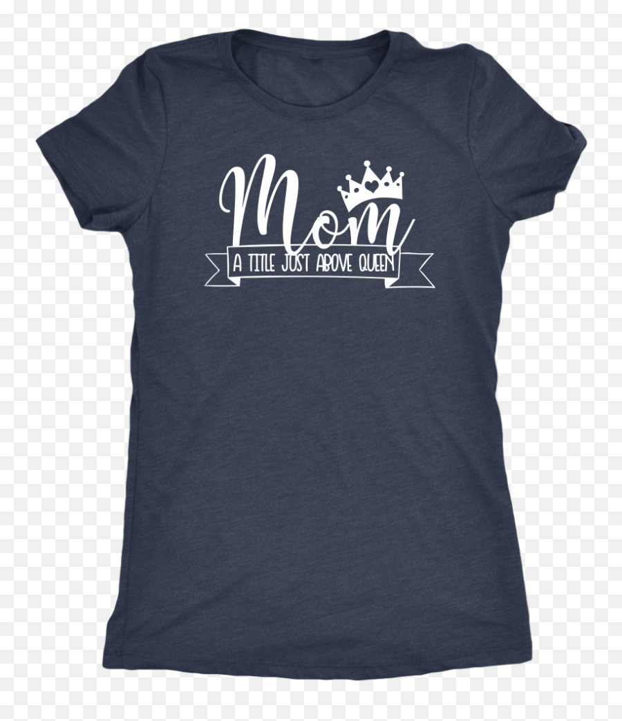 Mom A Title Just Above Queen Crown - Oneck Women Triblend Tshirt Tee 5 Colors Available Plus Size S2xl Made In The Usa You Can T Save The World Alone All Symbols Emoji,Queen Crown Logo