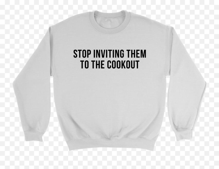 Download Stop Inviting Them To The Cookout Shirts Hoodies Emoji,Cookout Png