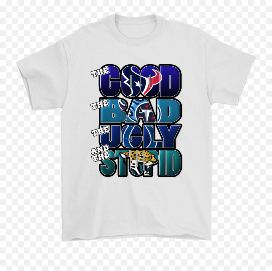 The Good Bad Ugly Stupid Mashup Nfl Houston Texans Shirts Emoji,Houston Texans Png