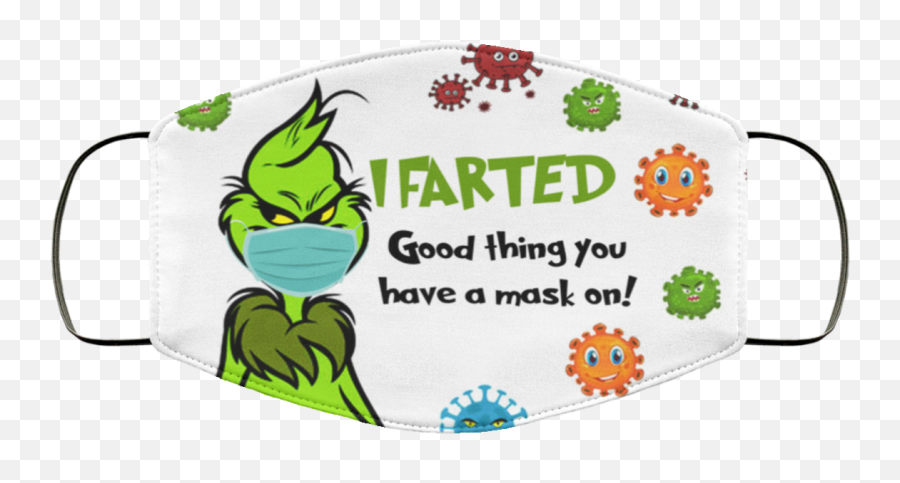 Grinch - I Farted Good Thing You Have A Mask On Face Mask Farted Good Thing You Have A Mask Emoji,Grinch Face Png