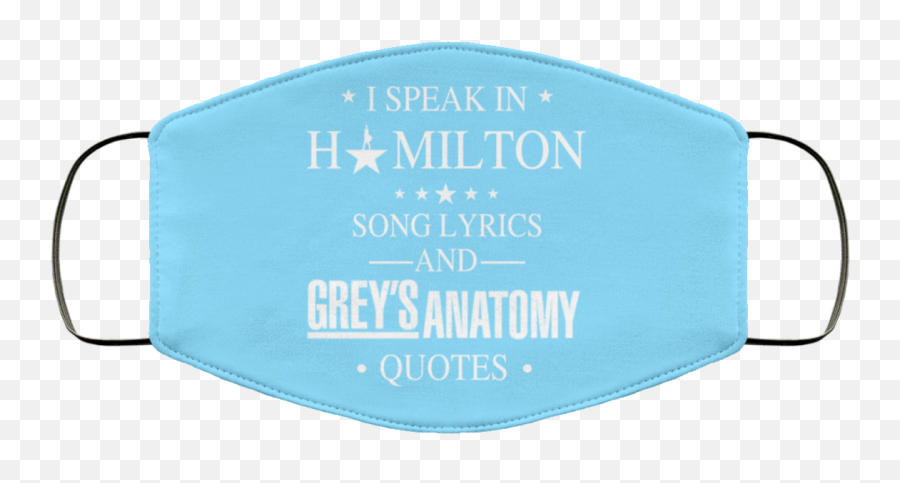 I Speak In Hamilton Song Lyrics And Greyu0027s Anatomy Quotes Face Mask - Horizontal Emoji,Greys Anatomy Logo