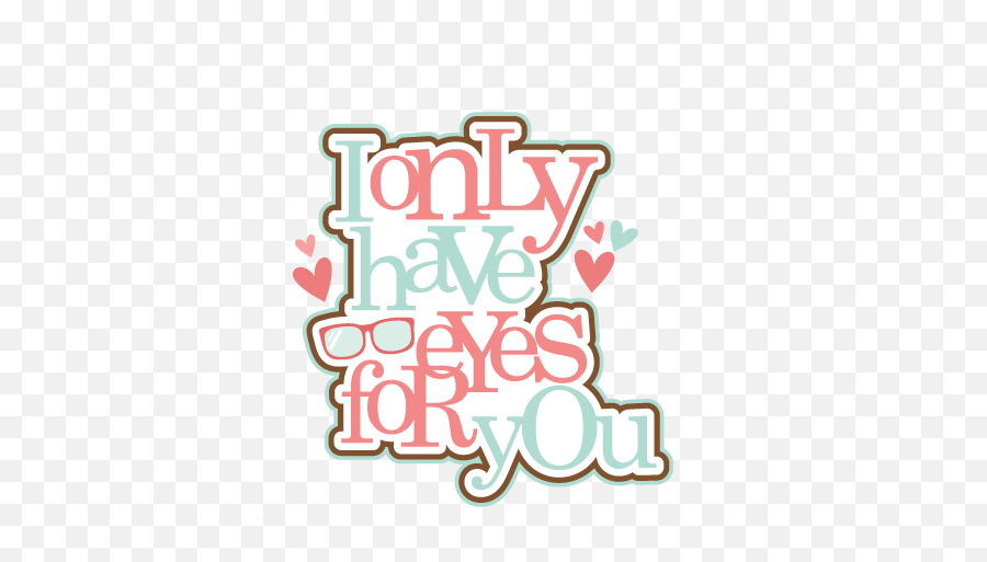 Iu0027m Only Haves Eyes For You Svg Scrapbook Title Valentine - Had Eyes Only For You Emoji,Miss You Clipart