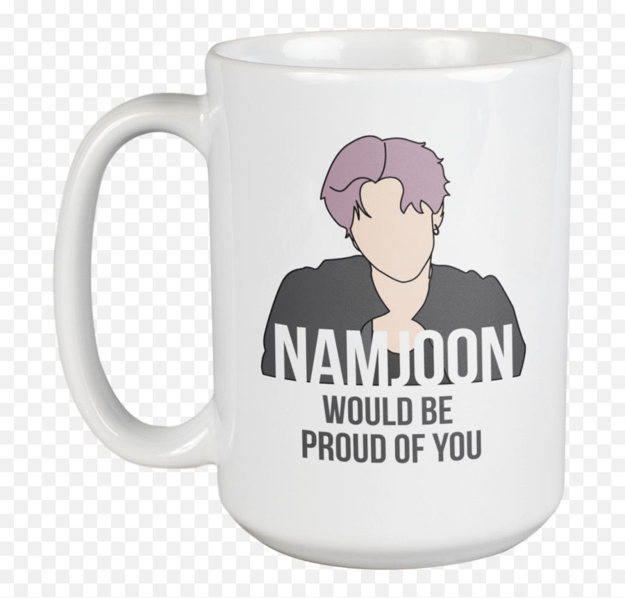 Namjoon Would Be Proud Of You K Pop Coffee U0026 Tea Mug Cup Or Korean Merch 15oz Emoji,Namjoon Png