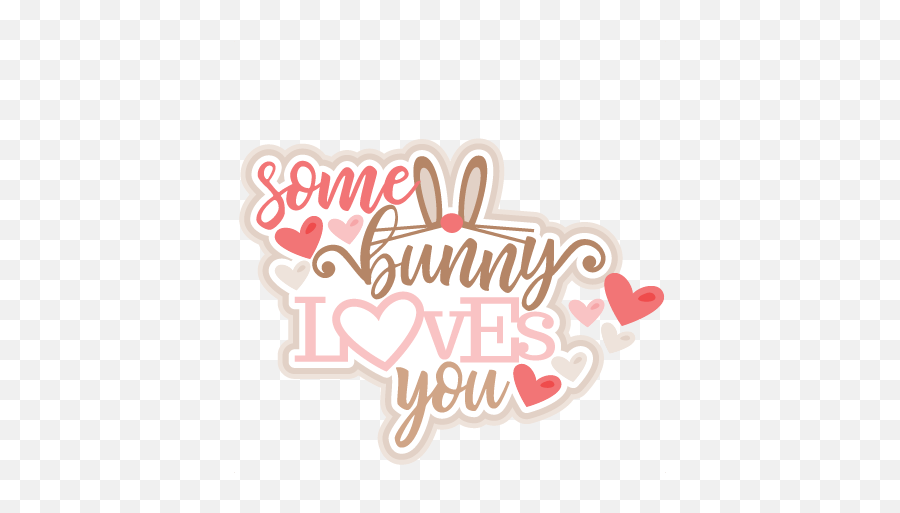 Some Bunny Loves You Title Svg Scrapbook Cut File Cute - Some Bunny Loves You Svg Png Emoji,Miss You Clipart