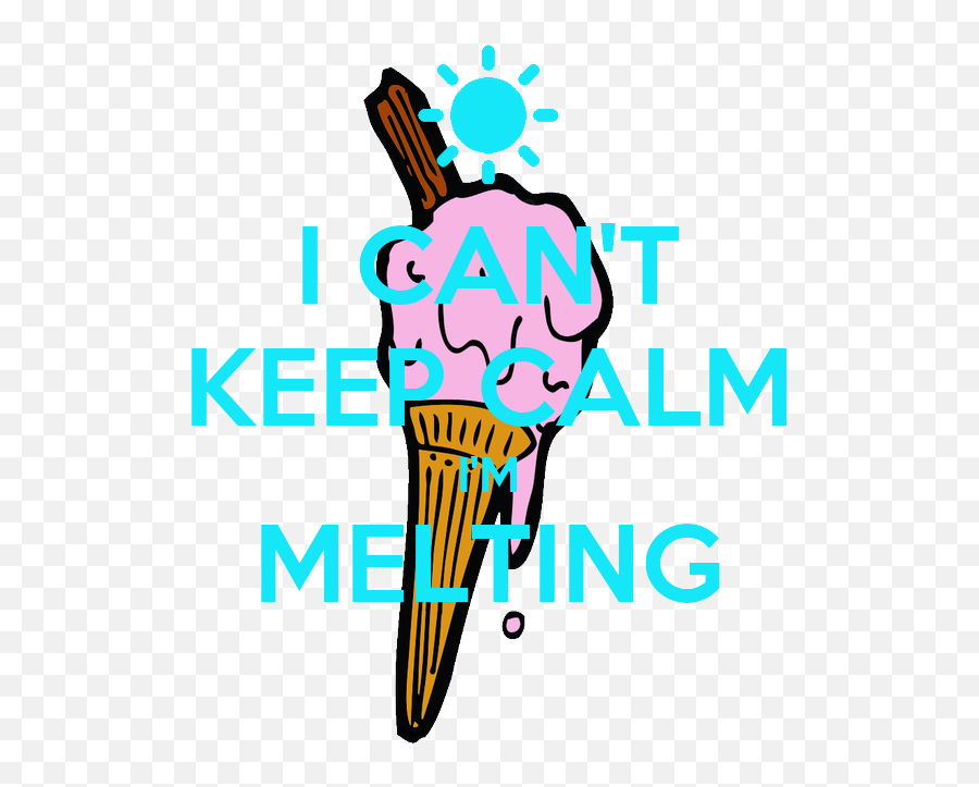I Canu0027t Keep Calm Iu0027m Melting Poster Doogle25 Keep Calm Emoji,Melting Png