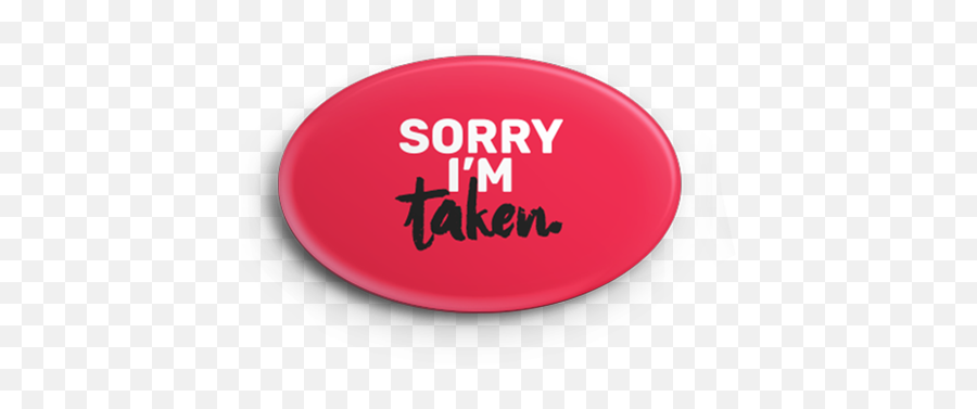 Download Sorry Iu0027m Taken Button Png Image With No - Restaurant Equipment Emoji,Sorry Png
