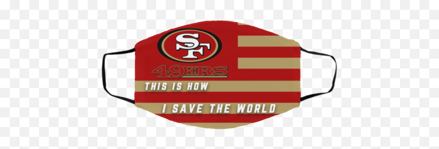 This Is How I Save The World San Francisco 49ers Face Mask - San Francisco 49ers Emoji,49ers Logo