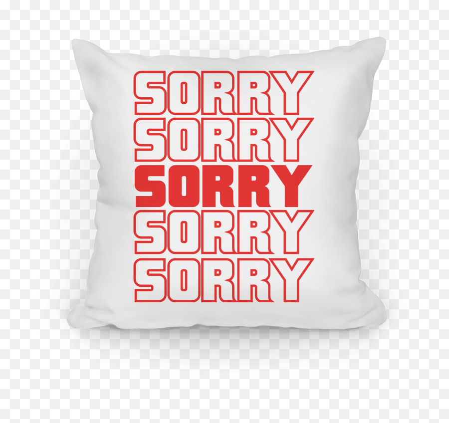 Sorry Sorry Sorry Pillows Lookhuman - Decorative Emoji,Sorry Png
