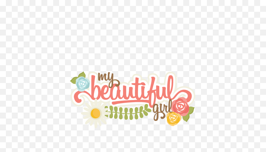 My Beautiful Girl Svg Scrapbook Title Flower Svg Cuts Cute - My Beauty Girl Emoji,Girly Clipart