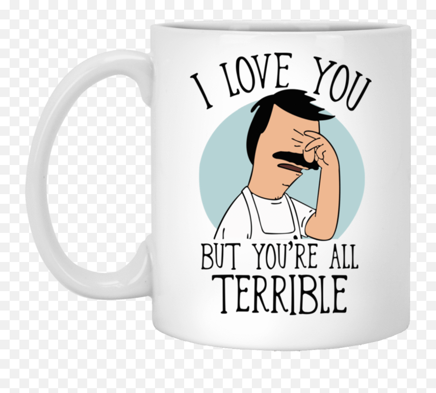 I Love You But Youre All Terrible Mug - Magic Mug Emoji,Bob's Burgers Logo
