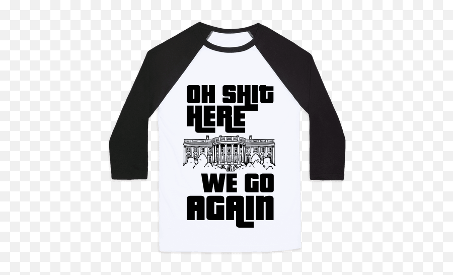 Here We Go Again Quotes - Long Sleeve Emoji,Ah Shit Here We Go Again Transparent