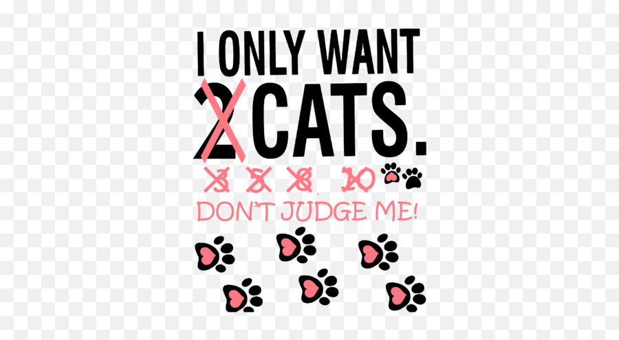 I Only Want 2 Cats Dont Judge Me Crossed Out T - Shirt Dot Emoji,Crossed Out Png