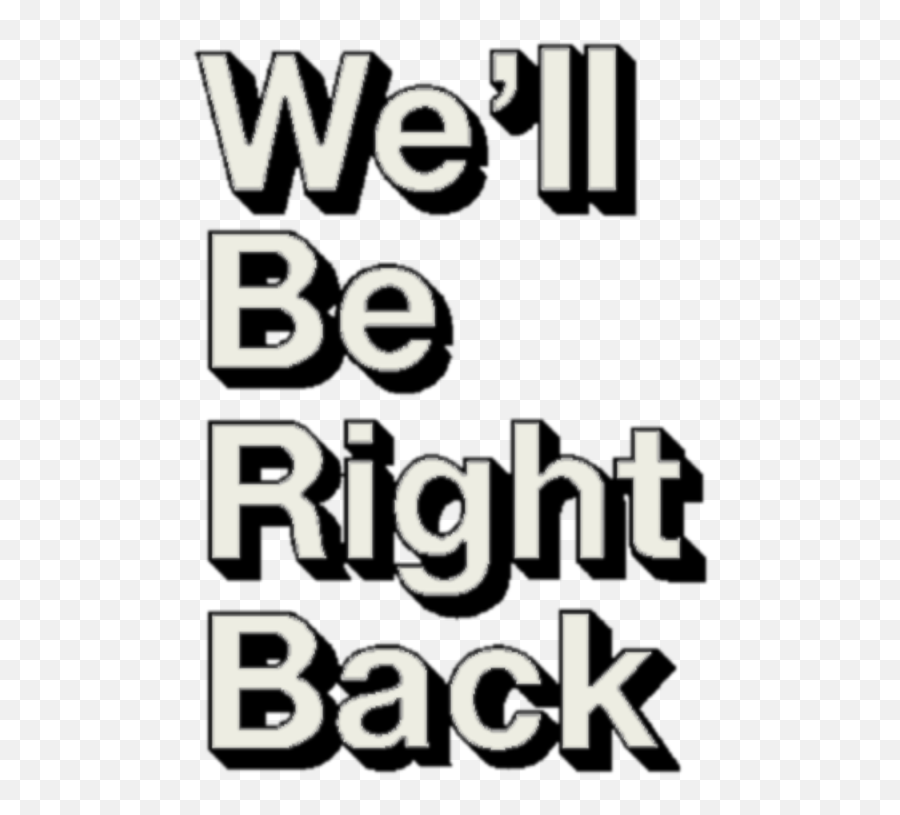 1185162 - We Will Right Back Png Emoji,We'll Be Right Back Transparent