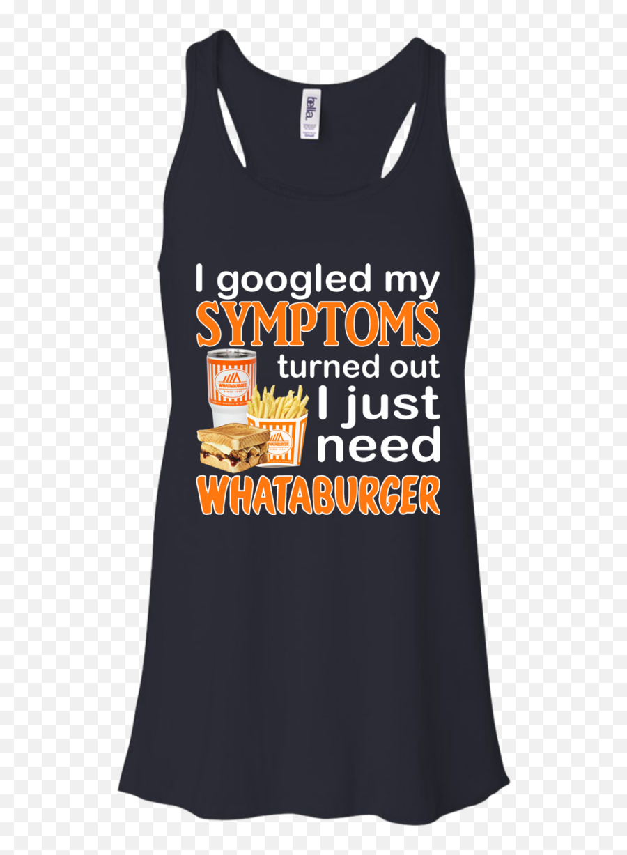 I Googled My Symptoms Turned Out I Just Need Whataburger Shirt Emoji,Whataburger Png