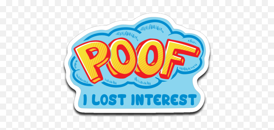 Poof I Lost Interest Decal Roughly 375x2625 Emoji,Poof Png