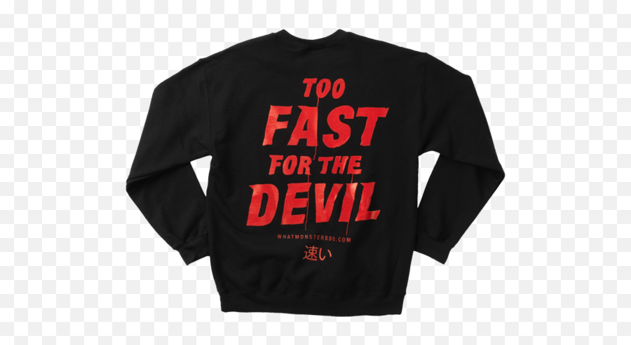 Too Fast For The Devil U2013 What Monsters Do - Long Sleeve Emoji,Devil Transparent