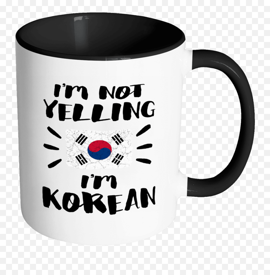 Iu0027m Not Yelling Iu0027m Korean Flag - South Korea Pride 11oz Funny Black U0026 White Coffee Mug Coworker Humor Thatu0027s How We Talk Women Men Friends Gift I M Not Yelling Im Korean Svg Emoji,Korean Flag Png