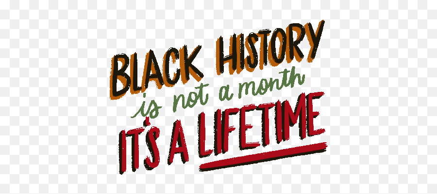 Black History Month Is Not Amonth Its Alifetime Gif - Black History Is Every Month Gif Emoji,Black History Month Logo