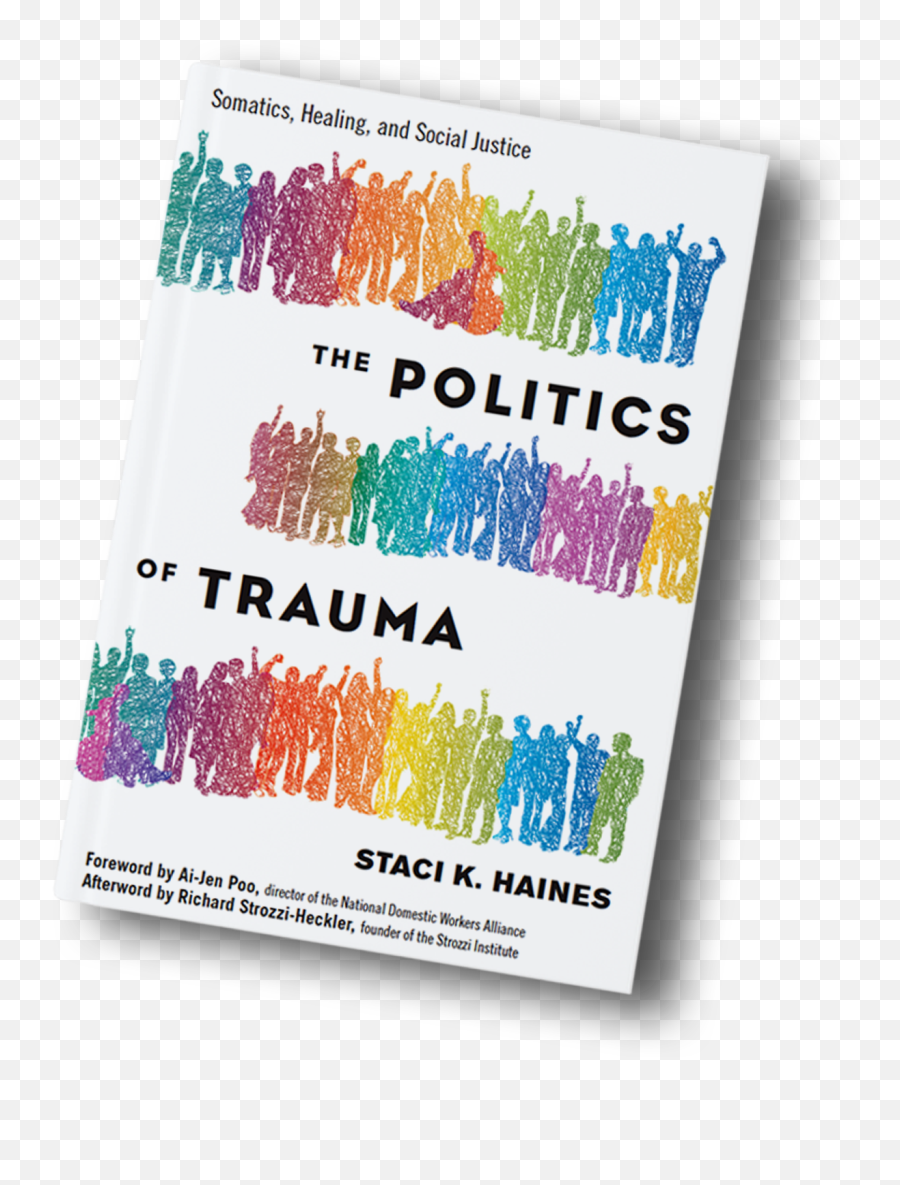 The Politics Of Trauma - Politics Of Trauma Somatics Healing And Social Justice By Staci Haines Emoji,Politics Png