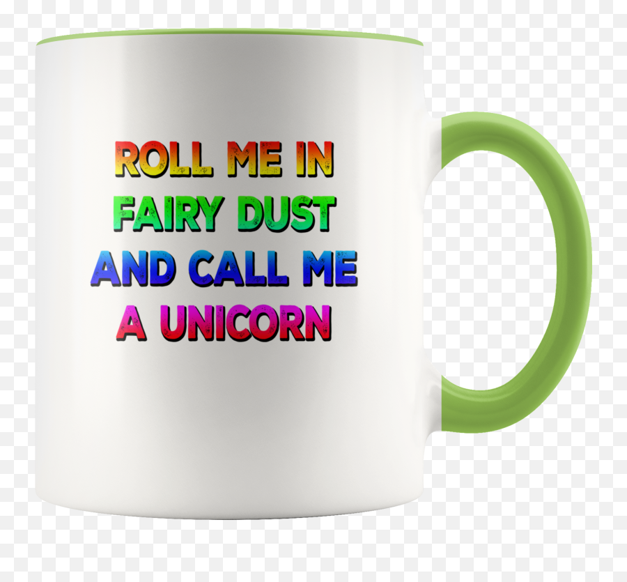 Rainbow Unicorn Mug Roll Me In Fairy Dust And Call Me A - Magic Mug Emoji,Fairy Dust Png